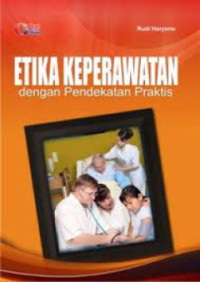Image of Etika Keperawatan dengan Pendekatan Praktis
