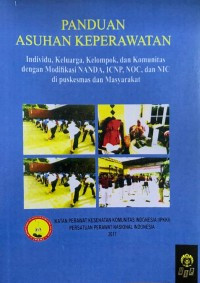 Image of Panduan Asuhan Keperawatan: Individu, Keluarga, Kelompok, dan Komunitas dengan Modifikasi NANDA, ICNP, NOC, dan NIC di Puskesmas dan Masyarakat