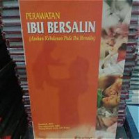 Image of Perawatan Ibu Bersalin (Asuhan Kebidanan Pada Ibu Bersalin)